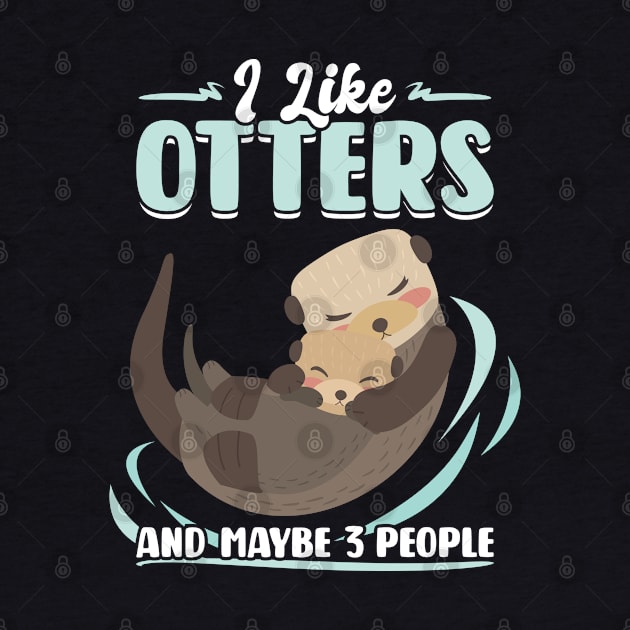 I Like Otters And Maybe 3 People by Peco-Designs